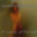 Friend offered