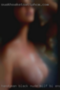 Handyman black nude milf bi encounter hiking bonfires.