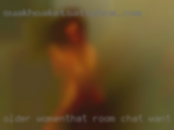 Older womenthat room chat want fuck.